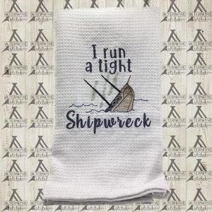 I Run a Tight Shipwreck / embroidered tea towel