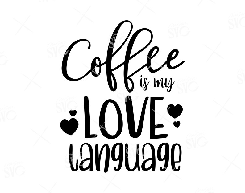 Download Clip Art Art Collectibles Coffee Lover Svg For Mugs Coffee Svg Cricut Files Instant Download Svg Cute Quote Svg Coffee Is My Love Language Svg Coffee Quote Svg