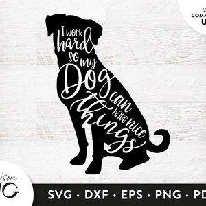 I work hard so my dog can have nice Things SVG File, Dog Lovers SVG, Dog Owner Svg, SVG Cricut Files Instant Download Svg Commercial Use