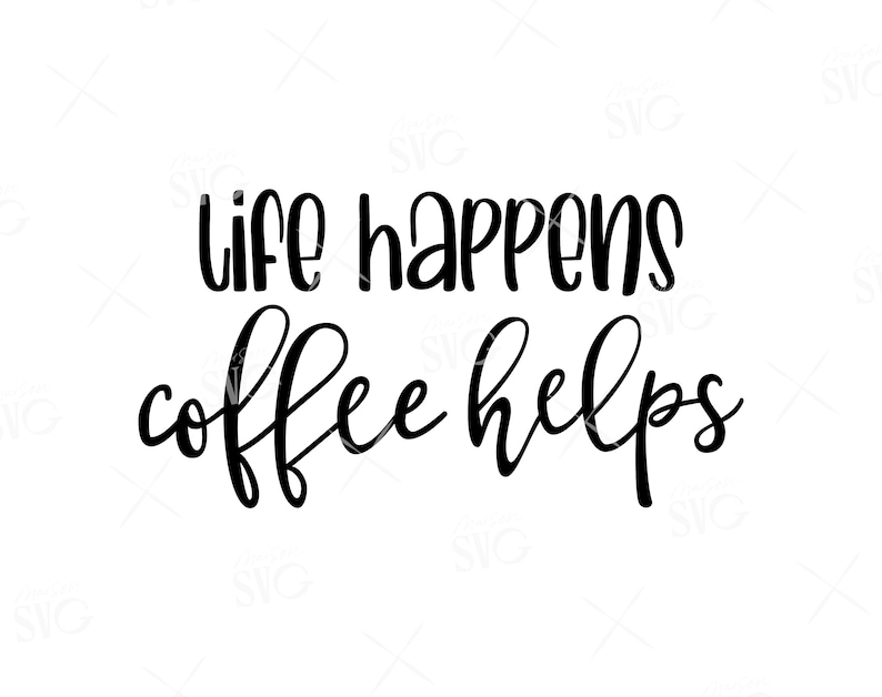 Download Life happens Coffee helps SVG Funny Coffee Quote Svg ...