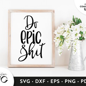 Do Epic Shit SVG Files, Positivity svg, Inspirational svg files, Funny quote, Motivational Cricut Files Instant Download Svg Commercial Use