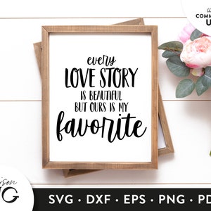 Every love story is beautiful bout ours is my favorite Svg, Wedding Svg, Valentines Day Svg, SVG File for Cricut, Love SVG, Instant Download