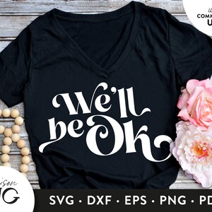 We'll be Ok SVG Files,Positivity Inspiration SVG, Motivation Quote svg Cutting Files, Cricut Files Instant Download svg Quarantine svg files