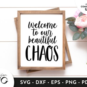 Welcome to our beautiful chaos SVG, Home Sign Svg, Farmhouse svg sign, Home Sign Svg Family SVG Files, SVG Cricut Files, Instant Download