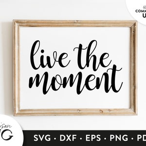 Live the moment SVG Files,Positivity Inspiration SVG, Kindness Quote svg, SVG Quote, Cutting Files, Cricut Files Download  Commercial