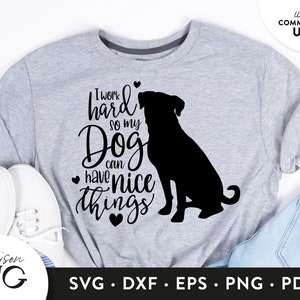 I work hard so my dog can have nice Things SVG File, Dog Lovers SVG, Dog Owner Svg, SVG Cricut Files Instant Download Svg Commercial Use