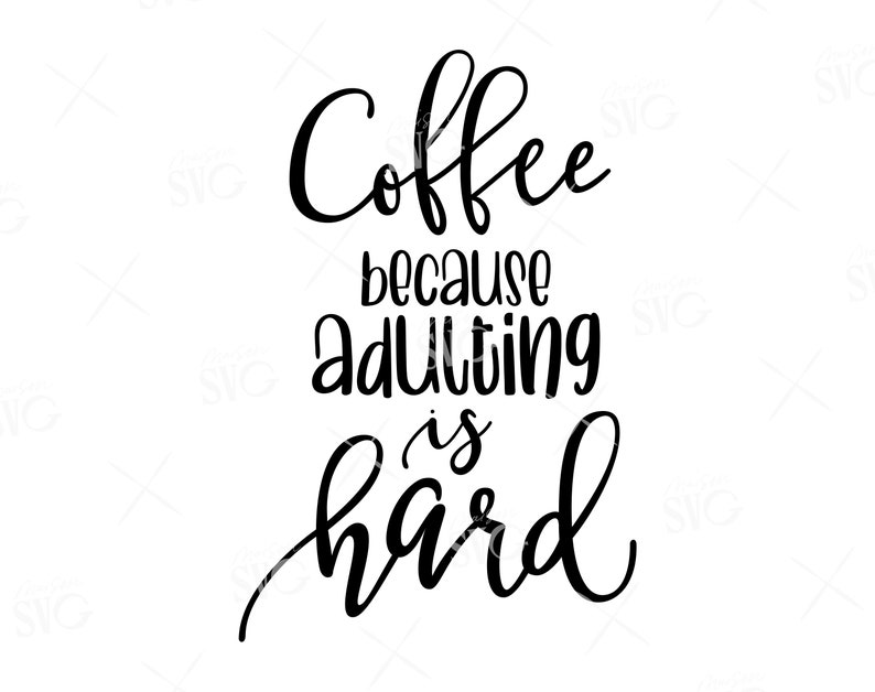 Download Coffee because adulting is hard svg Funny Coffee Quote Svg ...