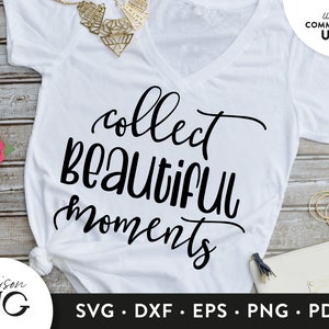 Collect beautiful moments SVG Files, Inspiration SVG, Motivation Quote svg Cutting Files, Cricut Files Instant Download Svg Positivity svg