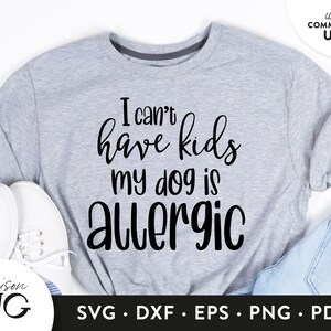 I can't have Kids, my dog is allergic SVG File, Dog Lovers SVG, Dog Owner Svg, Funny SVG, Cricut Files Instant Download Svg Commercial Use
