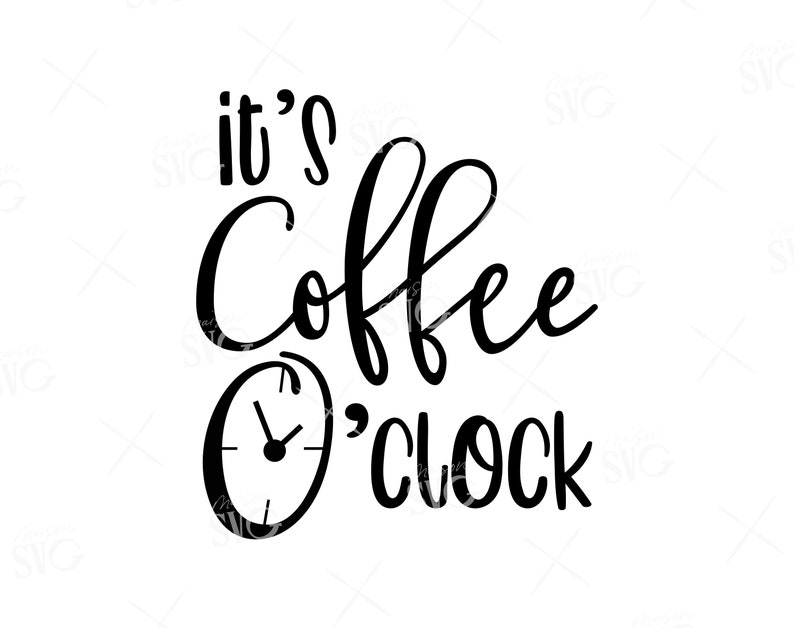 Download It S Coffee O Clock Svg Coffee Svg Cricut Files Instant Download Commercial Use Coffee Lover Svg Funny Coffee Quote Svg Coffee Cup Svg Clip Art Art Collectibles Sirba Communication Com