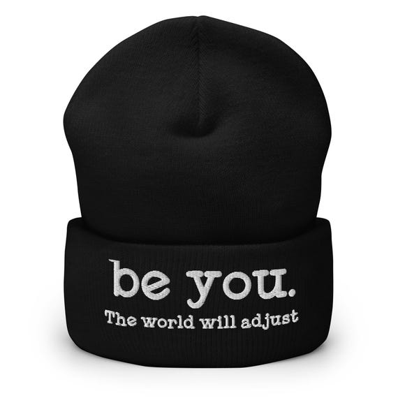 Be You. the World Will Adjust