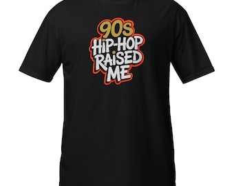 90s Hip Hop Raised Me T-Shirt - Retro Urban Streetwear Design Short-Sleeve Unisex T-Shirt
