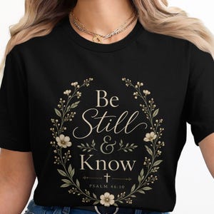 Be Still & Know Psalm 46:10 Shirt, Christian Scripture Tee, Floral Botanical Faith Hoodie, Sweatshirt Gift