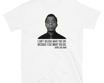 James Baldwin, I Can't Believe What You Say, Black history Shirt, African American, Short-Sleeve Unisex T-Shirt