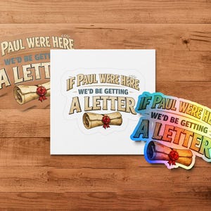 Stickers with "If Paul Were Here We'd Be Getting A Letter" text and scroll design.