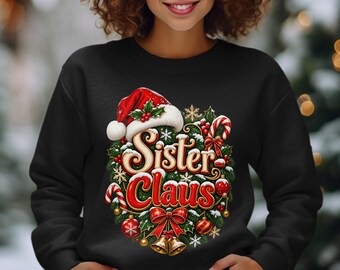 Sister Claus Christmas Shirt, Festive Sweatshirt Hoodie, Matching Family Xmas Tops, Holiday Sister Gift, Cute Winter Graphic Apparel
