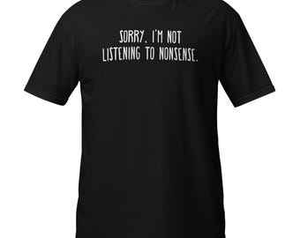 Sorry I'm Not Listening to Nonsense Short-Sleeve Unisex T-Shirt