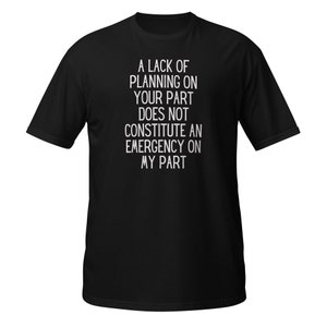 La falta de planificación no es una emergencia, cita divertida, dicho divertido, camiseta unisex de manga corta