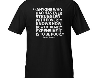 James Baldwin Quote T-Shirt: Poverty, Black Lives Matter