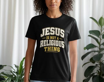 Jesus Is Not A Religious Thing Faith Shirt, Christian T-Shirt, Sweatshirt, Hoodie, Tank Top, Religious Gift