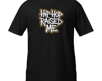 Hip Hop Raised Me T-Shirt - Bold Urban Streetwear Design Short-Sleeve Unisex T-Shirt