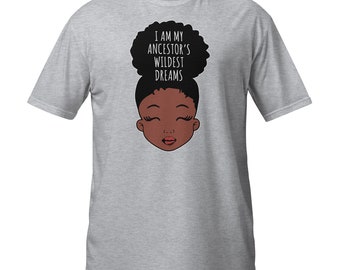 I am my Ancestor's Wildest Dreams, Short-Sleeve Unisex T-Shirt
