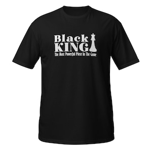 Black King, The Most Powerful Piece in the Game, Black Lives Matter, Black Dad Black Father gift idea, Short-Sleeve Unisex T-Shirt