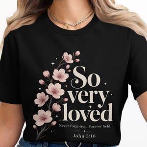So Very Loved Christian Shirt, John 3:16 Cherry Blossom T-Shirt, Never Forgotten Forever Held Sweatshirt Hoodie, Faith Apparel