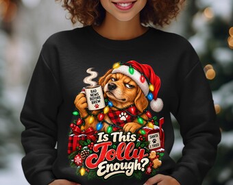 Funny Grumpy Dog Christmas Sweatshirt, Is This Jolly Enough Dog Shirt, Sarcastic Dog Lover Holiday Hoodie, Christmas Dog Coffee T-Shirt
