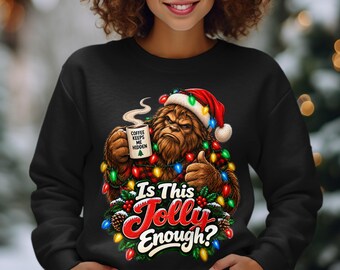Is This Jolly Enough Sweatshirt Funny Bigfoot Christmas Shirt Sasquatch Coffee Lover Hoodie Sarcastic Holiday Ugly Sweater Graphic Tee