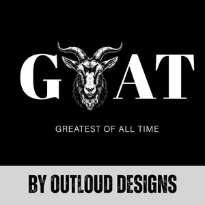 May include: Black and white illustration of a goat's head with the word "GOAT" in white text above it and the words "Greatest of All Time" in white text below it. The text "By Outloud Designs" is in white text at the bottom of the image.