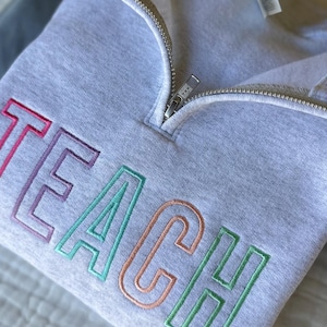 Embroidered TEACH Multicolor Quarter Zip - Teacher Sweatshirt  - 1/4 Zip Sweater - Teacher Appreciation - Back to School - Teacher Gift