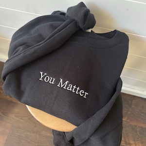 You Matter Embroidered Crewneck Sweatshirt - Mental Health Sweater - Positive Sweatshirt Women - Custom - Mental Health Awareness Counselor