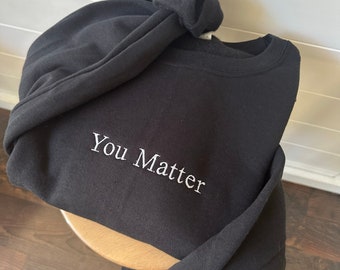 You Matter Embroidered Crewneck Sweatshirt - Mental Health Sweater - Positive Sweatshirt Women - Custom - Mental Health Awareness Counselor