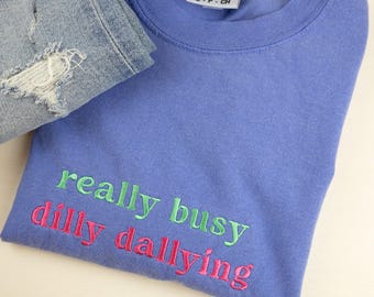 Embroidered Really Busy Dilly Dallying Comfort Colors T Shirt - Women's Funny T Shirt - Cute Graphic T Shirt