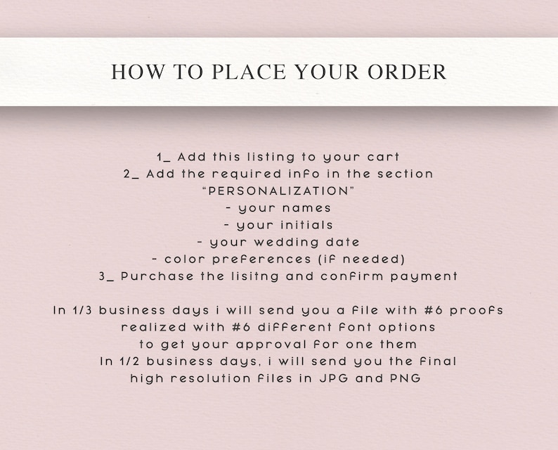 May include: A light pink background with the text "HOW TO PLACE YOUR ORDER". Instructions include adding the listing to your cart, providing personalization details, and purchasing. The text also mentions proofs and final files.