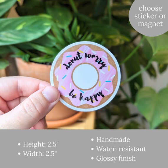 Donut Worry Be Happy Sticker, Food Pun, Glossy Vinyl Sticker or Magnet