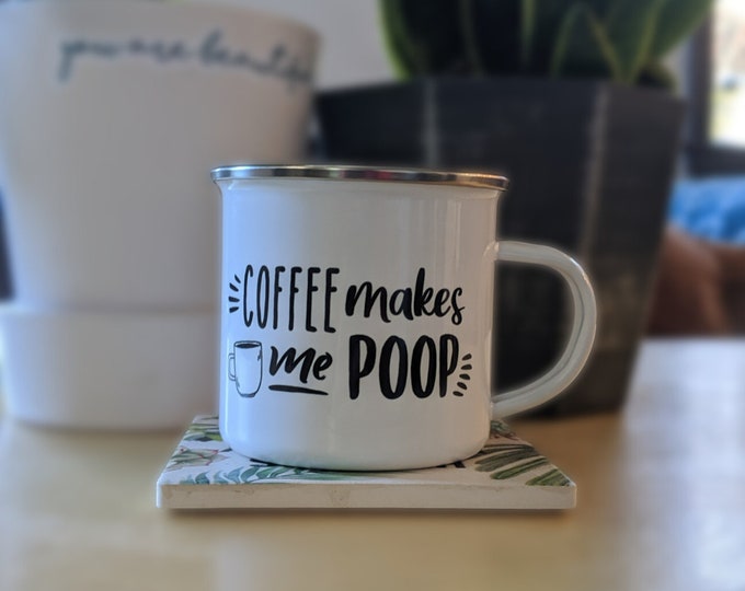 Coffee Makes Me Poop Coffee Mug | 12 oz Metal Coffee Cup