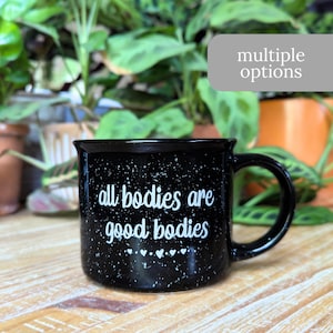 All Bodies Are Good Bodies Coffee Mug - Empowering Body Positive Mug - 13 oz Coffee Cup