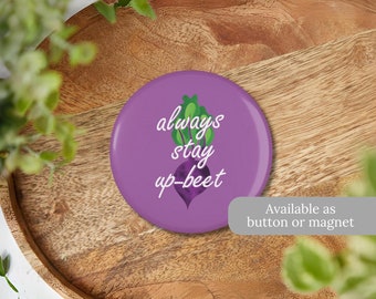 Always Stay Up-Beet Button or Magnet | Food Pun Pin