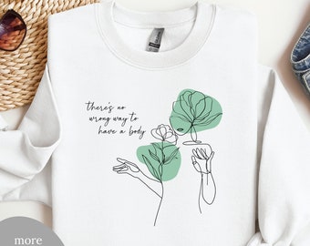 There's No Wrong Way to Have a Body Sweatshirt | Body Positive Pullover