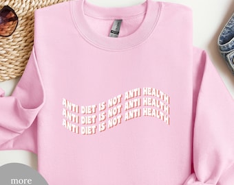 Anti Diet is Not Anti Health Sweatshirt | Non-Diet Pullover