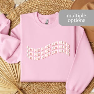 Anti Diet is Not Anti Health Sweatshirt - Anti-Diet Culture Pullover -  Soft and Cozy Unisex Fit