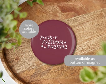 Food Freedom Forever Button or Magnet | Intuitive Eating Pin