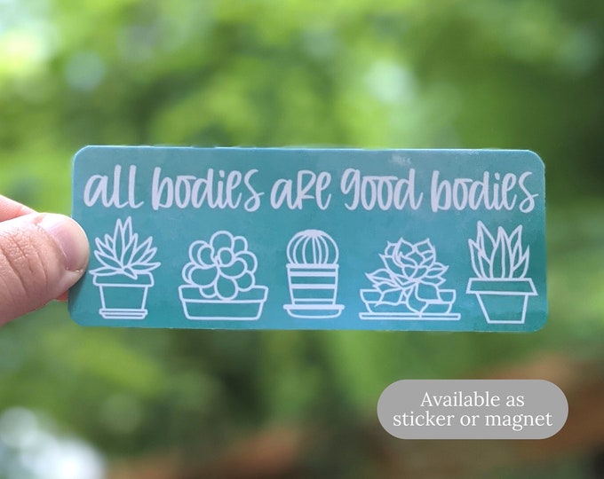All Bodies are Good Bodies Sticker OR Magnet