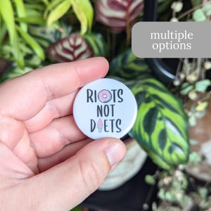 Riots Not Diets Button or Magnet - Anti-Diet Culture Badge Pin