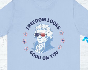 Freedom Looks Good on You Thomas Jefferson Jersey Short Sleeve Tee, Independence Day T Shirt, 4th of July Funny Shirt, Unisex Size