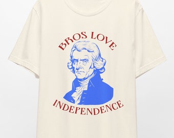 Bros Love Independence Unisex Jersey Short Sleeve Tee, Thomas Jefferson Funny 4th of July Shirt, Independence Day Shirt