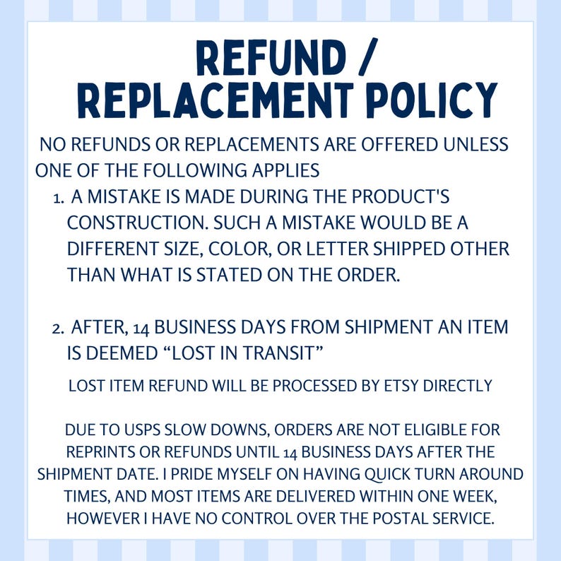 May include: A white background with a blue and white striped border surrounds the text "REFUND / REPLACEMENT POLICY" in dark blue. The text details the refund and replacement conditions, including mistakes in construction and lost items.