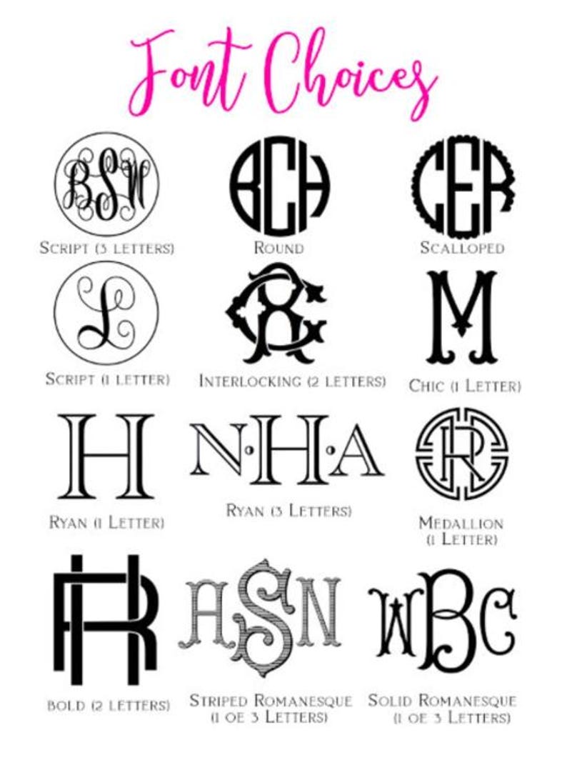 May include: A graphic showcasing various font choices for personalization. The image features a variety of monogram styles, including script, round, and interlocking designs, each with sample letters. The text "Font Choices" is written in a cursive font at the top.